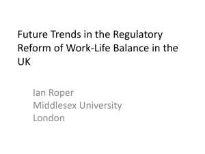 Future Trends in the Regulatory Reform of Work-Life Balance in the UK