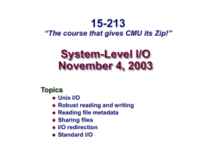 System-Level I/O November 4, 2003 15-213 “The course that gives CMU its Zip!”