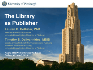 The Library as Publisher Lauren B. Collister, PhD Timothy S. Deliyannides, MSIS