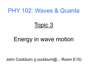 PHY 102: Waves &amp; Quanta Topic 3 Energy in wave motion