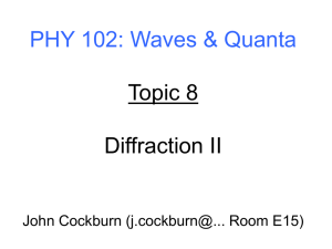 PHY 102: Waves &amp; Quanta Topic 8 Diffraction II