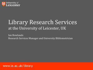 Library Research Services at the University of Leicester, UK www.le.ac.uk/library Ian Rowlands