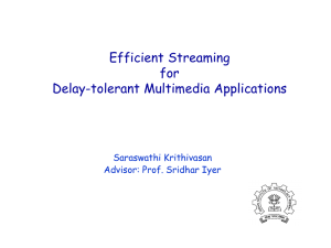 Efficient Streaming for Delay-tolerant Multimedia Applications Saraswathi Krithivasan