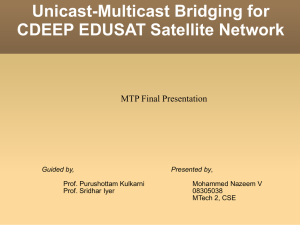 Unicast-Multicast Bridging for CDEEP EDUSAT Satellite Network MTP Final Presentation Guided by,