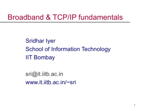 Broadband &amp; TCP/IP fundamentals Sridhar Iyer School of Information Technology IIT Bombay