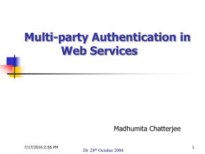 Multi-party Authentication in Web Services Madhumita Chatterjee Dt :28