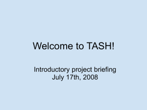 Welcome to TASH! Introductory project briefing July 17th, 2008