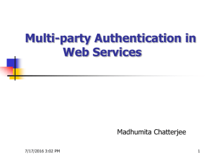 Multi-party Authentication in Web Services Madhumita Chatterjee 7/17/2016 3:02 PM