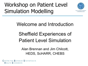 Workshop on Patient Level Simulation Modelling Welcome and Introduction Sheffield Experiences of