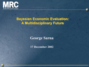 George Sarna Bayesian Economic Evaluation: A Multidisciplinary Future 17 December 2002