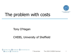 The problem with costs Tony O’Hagan CHEBS, University of Sheffield 7 November