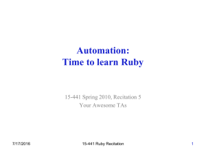 Automation: Time to learn Ruby 15-441 Spring 2010, Recitation 5 Your Awesome TAs