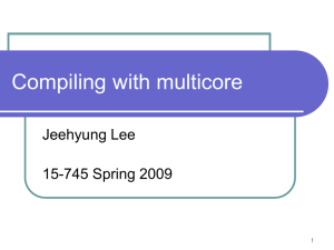 Compiling with multicore Jeehyung Lee 15-745 Spring 2009 1