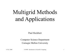Multigrid Methods and Applications Paul Heckbert Computer Science Department