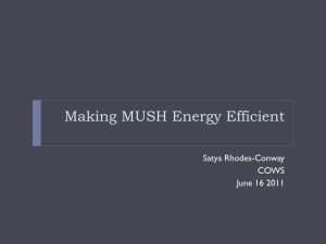 Making MUSH Energy Efficient Satya Rhodes-Conway COWS June 16 2011