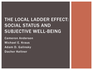 THE LOCAL LADDER EFFECT: SOCIAL STATUS AND SUBJECTIVE WELL-BEING Cameron Anderson