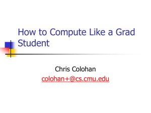 How to Compute Like a Grad Student Chris Colohan