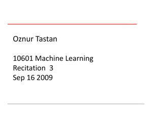Oznur Tastan 10601 Machine Learning Recitation  3 Sep 16 2009