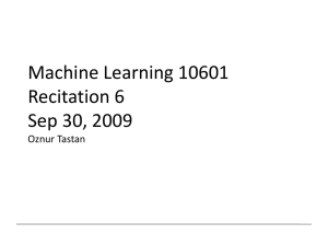 Machine Learning 10601 Recitation 6 Sep 30, 2009 Oznur Tastan