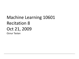 Machine Learning 10601 Recitation 8 Oct 21, 2009 Oznur Tastan