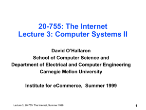 20-755: The Internet Lecture 3: Computer Systems II