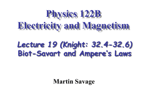 Physics 122B Electricity and Magnetism Lecture 19 (Knight: 32.4-32.6) Biot-Savart and Ampere’s Laws