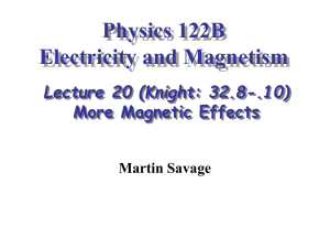 Physics 122B Electricity and Magnetism Lecture 20 (Knight: 32.8-.10) More Magnetic Effects