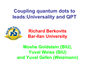 Coupling quantum dots to leads:Universality and QPT Richard Berkovits Bar-Ilan University