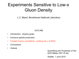 Experiments Sensitive to Low-x Gluon Density L.C. Bland, Brookhaven National Laboratory