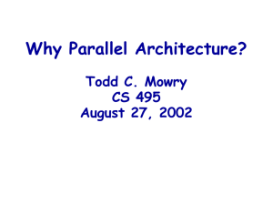 Why Parallel Architecture? Todd C. Mowry CS 495 August 27, 2002