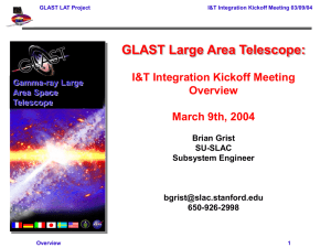 GLAST Large Area Telescope: I&amp;T Integration Kickoff Meeting Overview March 9th, 2004