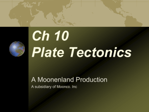 Ch 10 Plate Tectonics A Moonenland Production A subsidiary of Moonco. Inc