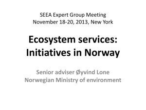 Ecosystem services: Initiatives in Norway Senior adviser Øyvind Lone Norwegian Ministry of environment