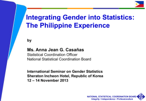 Integrating Gender into Statistics: The Philippine Experience Ms. Anna Jean G. Casañas