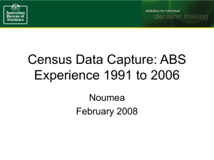 Census Data Capture: ABS Experience 1991 to 2006 Noumea February 2008