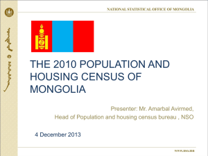 THE 2010 POPULATION AND HOUSING CENSUS OF MONGOLIA Presenter: Mr. Amarbal Avirmed,