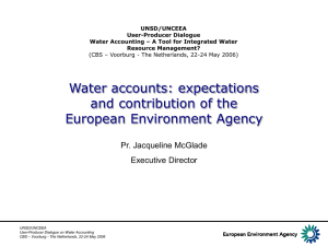 Water accounts: expectations and contribution of the European Environment Agency Pr. Jacqueline McGlade
