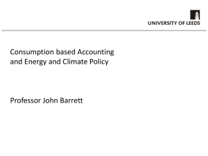 Consumption based Accounting and Energy and Climate Policy Professor John Barrett
