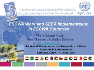 ESCWA Work and SEEA Implementation in ESCWA Countries Wafa Aboul Hosn