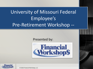 University of Missouri Federal Employee’s Pre-Retirement Workshop -- Presented by: