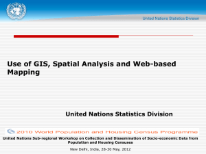 Use of GIS, Spatial Analysis and Web-based Mapping United Nations Statistics Division