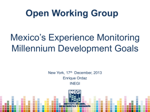 Mexico’s Experience Monitoring Millennium Development Goals Open Working Group New York, 17