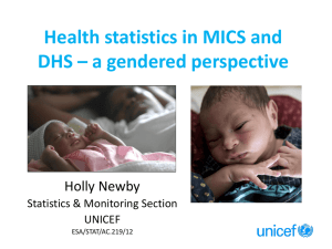 Health statistics in MICS and DHS – a gendered perspective Holly Newby