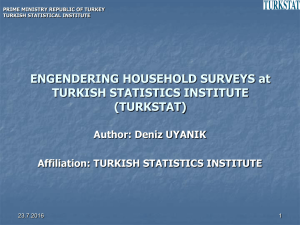 ENGENDERING HOUSEHOLD SURVEYS at TURKISH STATISTICS INSTITUTE (TURKSTAT) Author: Deniz UYANIK