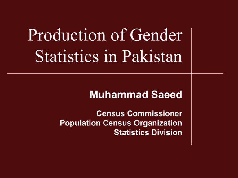 Production Of Gender Statistics In Pakistan Muhammad Saeed Census Commissioner