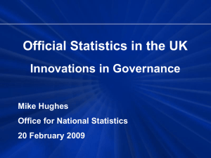 Official Statistics in the UK Innovations in Governance Mike Hughes