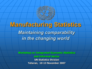Manufacturing Statistics Maintaining comparability in the changing world Workshop on Integrated Economic Statistics