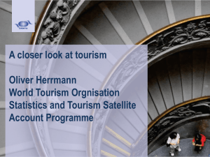A closer look at tourism Oliver Herrmann World Tourism Orgnisation