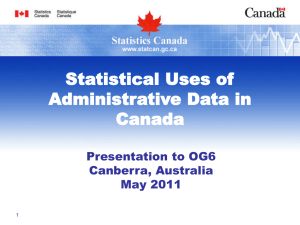 Statistical Uses of Administrative Data in Canada Presentation to OG6