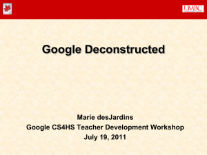 Google Deconstructed Marie desJardins Google CS4HS Teacher Development Workshop July 19, 2011